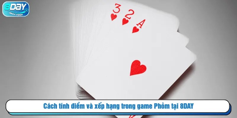 Cách tính điểm và xếp hạng trong game Phỏm tại 8DAY