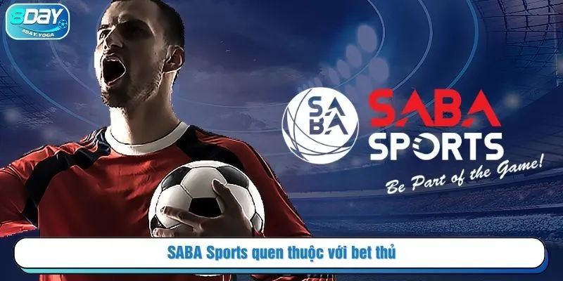 SABA Sports quen thuộc với bet thủ