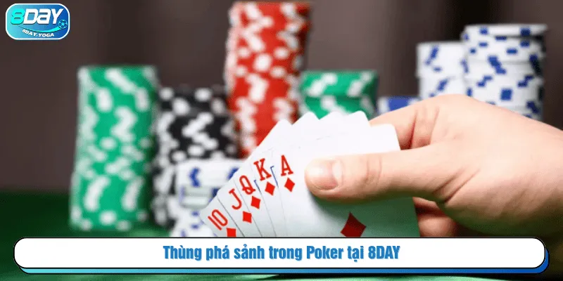 Thùng phá sảnh trong Poker tại 8DAY