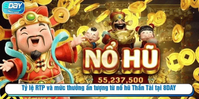 Tỷ lệ RTP và mức thưởng ấn tượng từ nổ hũ Thần Tài tại 8DAY